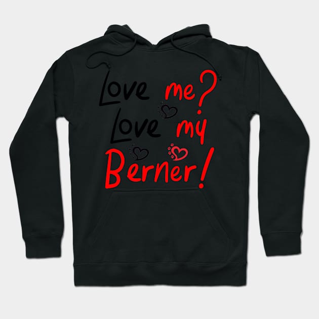 Love Me Love My Bernese Mountain Dog LOVE! Especially for Berner Dog Lovers! Hoodie by rs-designs